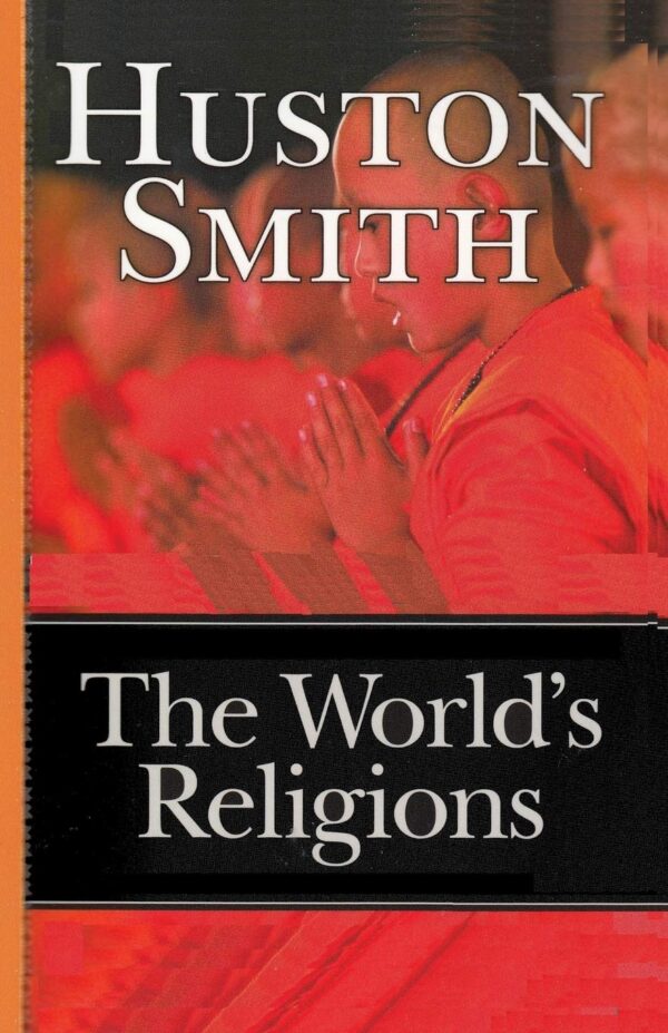 The Worlds Religions by Huston Smith